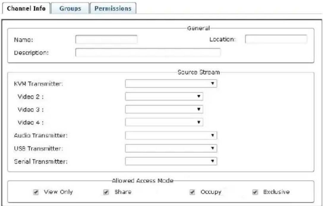 Channel Info Groups Permissions General Name: Location: Description: Source Stream KVM Transmitter: Video 2 : Video 3 : Video 4 : Audio Transmitter: USB Transmitter: Serial Transmitter: Allowed Access Mode View Only Share Occupy Exclusive