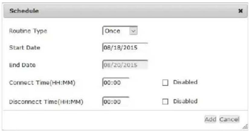 Schedule Routine Type Once Start Date 08/18/2015 End Date 08/20/2015 Connect Time(HH:MM) 00:00 Disabled Disconnect Time(HH:MM) 00:00 Disabled Add Cancel