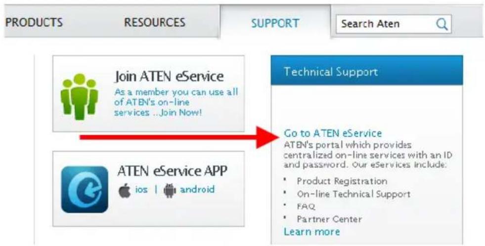 PRODUCTS RESOURCES SUPPORT Search Aten Join ATEN eService As a member you can use all of ATEN's on-line services ...Join Now! ATEN eService APP ios | android Technical Support Go to ATEN eService ATEN's portal which provides centralized on-line services with an ID and password. Our eServices Include: • Product Registration • On-line Technical Support • FAQ • Partner Center Learn more