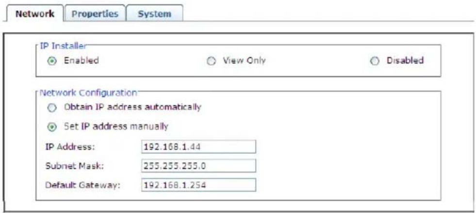 Network Properties System IP Installer Enabled View Only Disabled Network Configuration Obtain IP address automatically Set IP address manually IP Address: 192.168.1.44 Subnet Mask: 255.255.255.0 Default Gateway: 192.168.1.254