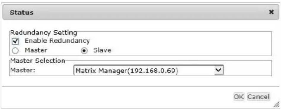 Status Redundancy Setting ✓ Enable Redundancy ○ Master ● Slave Master Selection Master: Matrix Manager(192.168.0.69) OK Cancel