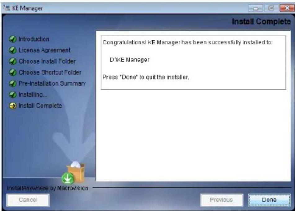 KE Manager Install Complete Introduction License Agreement Choose Install Folder Choose Shortcut Folder Pre-Installation Summary Installing... Install Complete Congratulations! KE Manager has been successfully installed to: DIKE Manager Press "Done" to quit the installer. InstallAnywhere by Macromision Cancel Previous Done