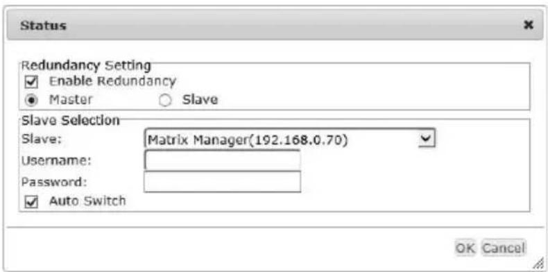 Status Redundancy Setting Enable Redundancy Master Slave Slave Selection Slave: Matrix Manager(192.168.0.70) Username: Password: Auto Switch OK Cancel