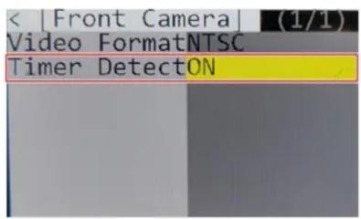 < |Front Camera| (1/1) Video FormatNTSC Timer DetectON