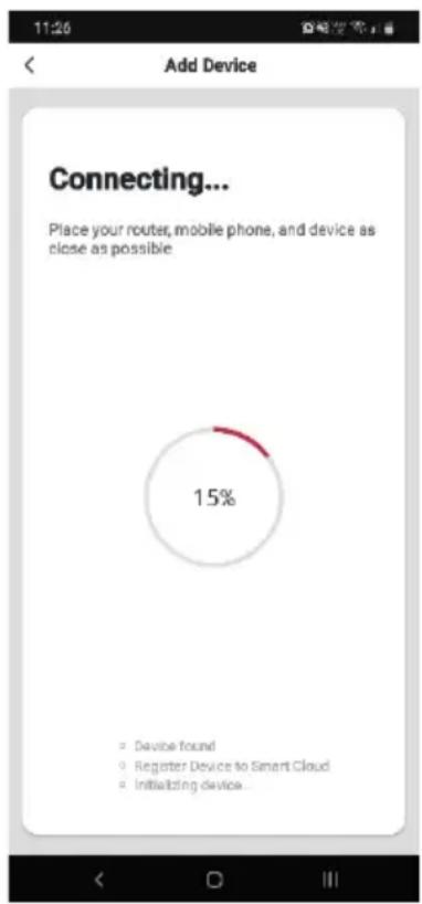 11:26 Add Device Connecting... Place your router, mobile phone, and device as close as possible 15% • Device found • Register Device to Smart Cloud • Initiating device...