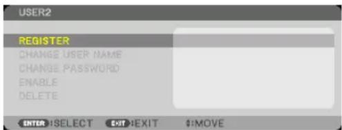 USER2 REGISTER CHANGE USER NAME CHANGE PASSWORD ENABLE DELETE ENTER: SELECT EXIT: EXIT $:MOVE