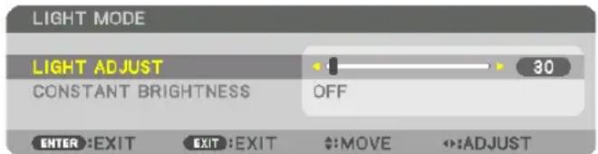 LIGHT MODE LIGHT ADJUST • 1 • 30 CONSTANT BRIGHTNESS OFF ENTER :EXIT EXIT :EXIT $:MOVE ↔:ADJUST