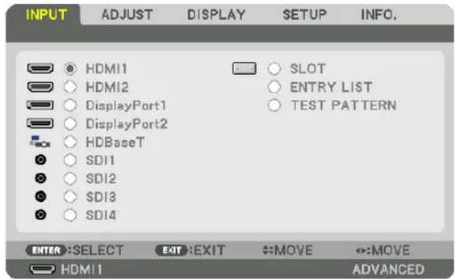 INPUT ADJUST DISPLAY SETUP INFO. HDMI1 HDMI2 DisplayPort1 DisplayPort2 HDBaseT SDI1 SDI2 SDI3 SDI4 SLOT ENTRY LIST TEST PATTERN ENTER :SELECT EXIT :EXIT MOVE MOVE HDMI1 ADVANCED