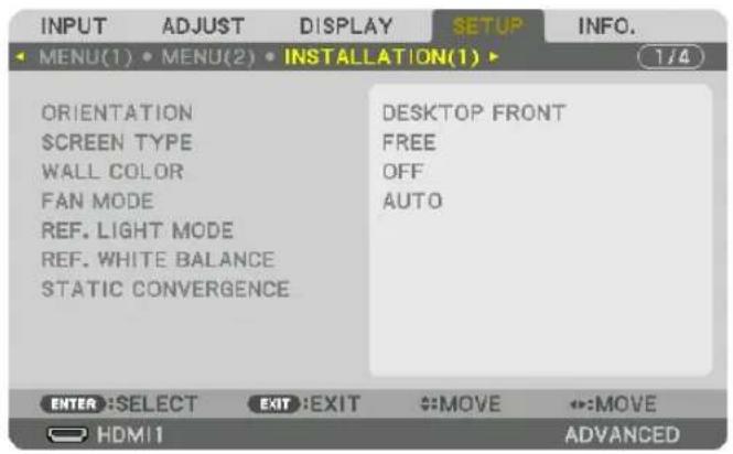 INPUT ADJUST DISPLAY SETUP INFO. MENU(1) • MENU(2) • INSTALLATION(1) • ORIENTATION SCREEN TYPE WALL COLOR FAN MODE REF. LIGHT MODE REF. WHITE BALANCE STATIC CONVERGENCE DESKTOP FRONT FREE OFF AUTO ENTER: SELECT EXIT: EXIT MOVE MOVE HDMI1 ADVANCED