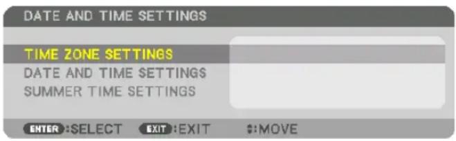 DATE AND TIME SETTINGS TIME ZONE SETTINGS DATE AND TIME SETTINGS SUMMER TIME SETTINGS ENTER :SELECT EXIT :EXIT $:MOVE