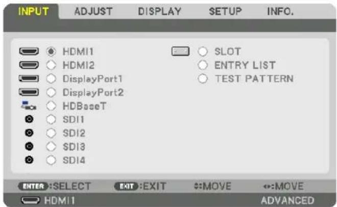 INPUT ADJUST DISPLAY SETUP INFO. HDMI1 HDMI2 DisplayPort1 DisplayPort2 HDBaseT SDI1 SDI2 SDI3 SDI4 SLOT ENTRY LIST TEST PATTERN ENTER: SELECT EXIT: EXIT MOVE MOVE HDMI1 ADVANCED