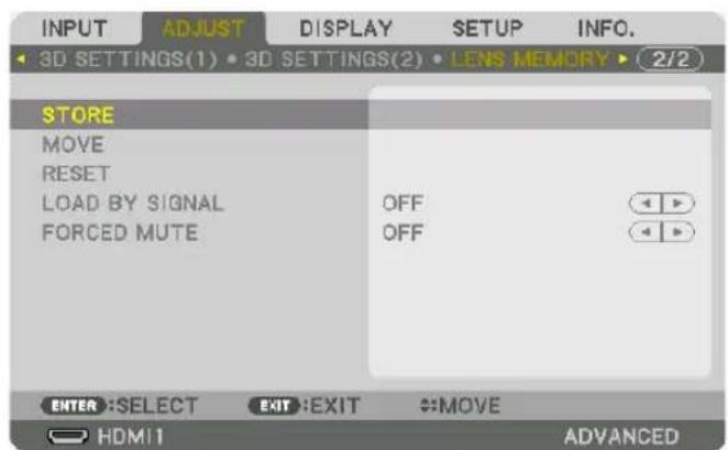 INPUT ADJUST DISPLAY SETUP INFO. 3D SETTINGS(1) • 3D SETTINGS(2) • LENS MEMORY • 2/2 STORE MOVE RESET LOAD BY SIGNAL FORCED MUTE OFF OFF ENTER: SELECT EXIT: EXIT #MOVE HDMI1 ADVANCED