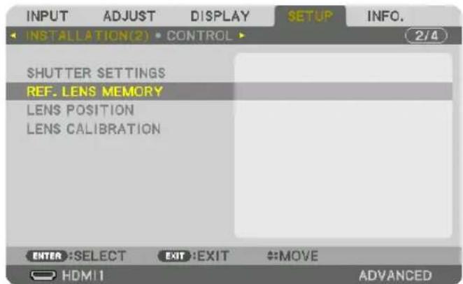 INPUT ADJUST DISPLAY SETUP INFO. INSTALLATION(2) • CONTROL 2/4 SHUTTER SETTINGS REF. LENS MEMORY LENS POSITION LENS CALIBRATION ENTER: SELECT EXIT: EXIT #MOVE HDMI11 ADVANCED
