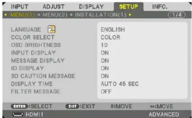 INPUT ADJUST DISPLAY SETUP INFO. MENU(1) • MENU(2) • INSTALLATION(1) 1/4 LANGUAGE ENGLISH COLOR SELECT COLOR OSD BRIGHTNESS 10 INPUT DISPLAY ON MESSAGE DISPLAY ON ID DISPLAY ON 3D CAUTION MESSAGE ON DISPLAY TIME AUTO 45 SEC FILTER MESSAGE OFF ENTER: SELECT EXIT: EXIT #:MOVE ↔:MOVE HDMI ADVANCED
