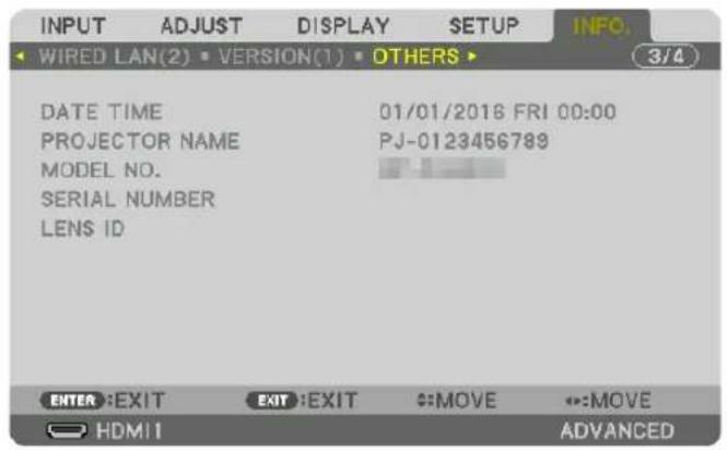INPUT ADJUST DISPLAY SETUP INFO. WIRED LAN(2) VERSION(1) OTHERS 3/4 DATE TIME 01/01/2016 FRI 00:00 PROJECTOR NAME PJ-0123456789 MODEL NO. SERIAL NUMBER LENS ID ENTER EXIT EXIT EXIT MOVE ↔:MOVE HDMI ADVANCED