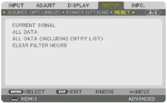 INPUT ADJUST DISPLAY SETUP INFO. SOURCE OPTIONS(2) POWER OPTIONS RESET 4/4 CURRENT SIGNAL ALL DATA ALL DATA (INCLUDING ENTRY LIST) CLEAR FILTER HOURS ENTER: SELECT EXIT: EXIT MOVE MOVE HDMI1 ADVANCED