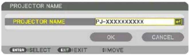 PROJECTOR NAME PROJECTOR NAME PJ-XXXXXXXXXX OK CANCEL ENTER: SELECT EXIT: EXIT #:MOVE