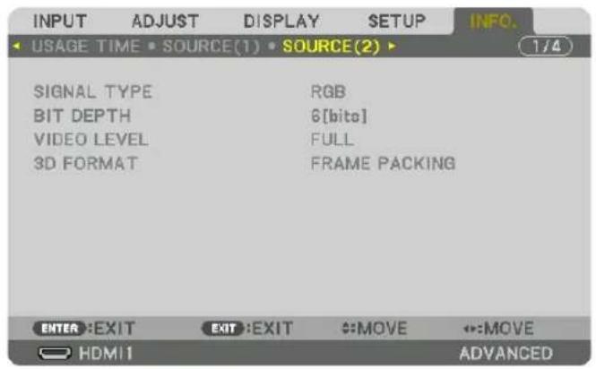 INPUT ADJUST DISPLAY SETUP INFO. USAGE TIME SOURCE(1) SOURCE(2) SIGNAL TYPE RGB BIT DEPTH 6[bits] VIDEO LEVEL FULL 3D FORMAT FRAME PACKING ENTER EXIT EXIT EXIT MOVE ↔:MOVE HDMI ADVANCED