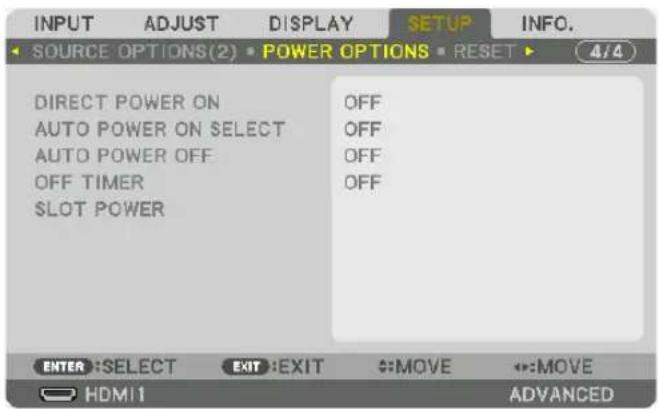 INPUT ADJUST DISPLAY SETUP INFO. SOURCE OPTIONS(2) POWER OPTIONS RESET 4/4 DIRECT POWER ON OFF AUTO POWER ON SELECT OFF AUTO POWER OFF OFF OFF TIMER OFF SLOT POWER ENTER :SELECT EXIT :EXIT :MOVE :MOVE HDMI1 ADVANCED