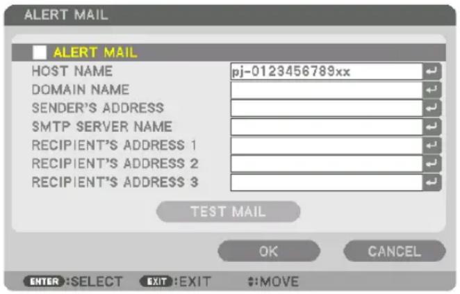 ALERT MAIL ALERT MAIL HOST NAME pj-0123456789xx DOMAIN NAME SENDER'S ADDRESS SMTP SERVER NAME RECIPIENT'S ADDRESS 1 RECIPIENT'S ADDRESS 2 RECIPIENT'S ADDRESS 3 TEST MAIL OK CANCEL ENTER:SELECT EXIT:EXIT $:MOVE