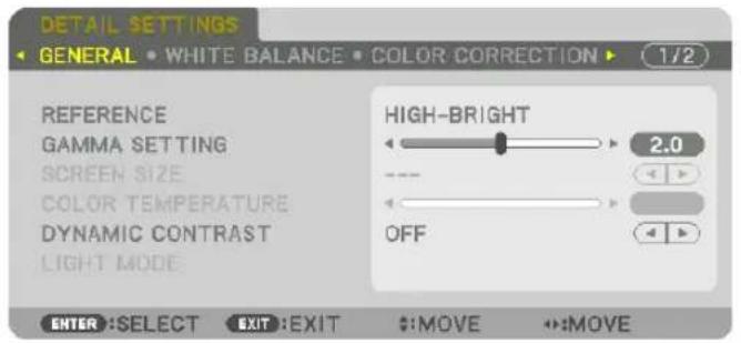 DETAIL SETTINGS GENERAL • WHITE BALANCE • COLOR CORRECTION ▶ 1/2 REFERENCE GAMMA SETTING SCREEN SIZE COLOR TEMPERATURE DYNAMIC CONTRAST LIGHT MODE HIGH-BRIGHT 2.0 OFF ENTER :SELECT EXIT :EXIT #:MOVE #:MOVE