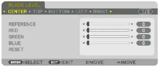 BLACK LEVEL CENTER • TOP • BOTTOM • LEFT • RIGHT ▶ 1/3 REFERENCE RED GREEN BLUE RESET 0 0 0 0 0 ENTER :SELECT EXIT :EXIT :MOVE :MOVE