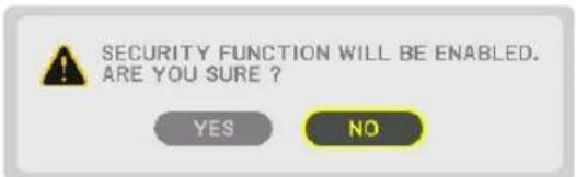 SECURITY FUNCTION WILL BE ENABLED. ARE YOU SURE ? YES NO
