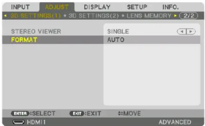 INPUT ADJUST DISPLAY SETUP INFO. 3D SETTINGS(1) 3D SETTINGS(2) LENS MEMORY ▶ (2/2) STEREO VIEWER SINGLE FORMAT AUTO ENTER:SELECT EXIT:EXIT →:MOVE HDMI1 ADVANCED