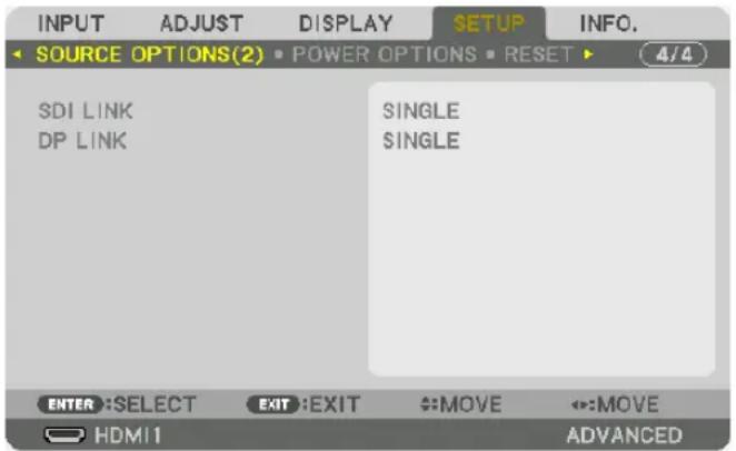 INPUT ADJUST DISPLAY SETUP INFO. SOURCE OPTIONS(2) POWER OPTIONS RESET 4/4 SDI LINK DP LINK SINGLE SINGLE ENTER :SELECT EXIT :EXIT :MOVE :MOVE HDMI1 ADVANCED