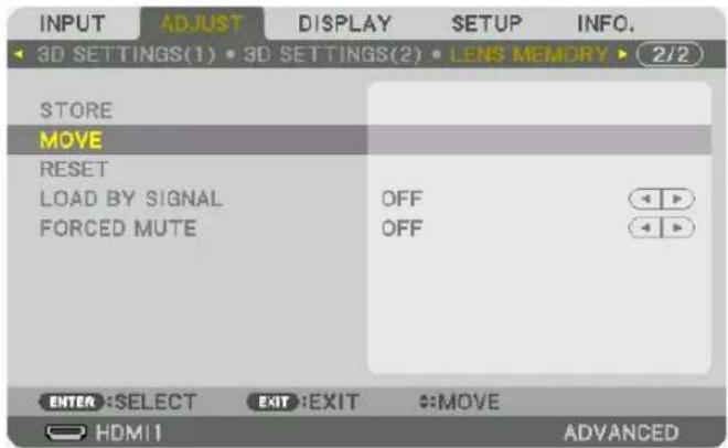 INPUT ADJUST DISPLAY SETUP INFO. 3D SETTINGS(1) • 3D SETTINGS(2) • LENS MEMORY • 2/2 STORE MOVE RESET LOAD BY SIGNAL FORCED MUTE OFF OFF ENTER: SELECT EXIT: EXIT :MOVE HDMI ADVANCED