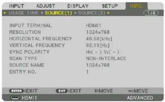 INPUT ADJUST DISPLAY SETUP INFO. USAGE TIME SOURCE(1) SOURCE(2) 1/4 INPUT TERMINAL HDMI1 RESOLUTION 1024x768 HORIZONTAL FREQUENCY 48.58[kHz] VERTICAL FREQUENCY 82.13[Hz] SYNC POLARITY Hi(-) V:( - ) SCAN TYPE NON-INTERLACE SOURCE NAME 1024x768 ENTRY NO. 1 ENTER EXIT EXIT EXIT MOVE ↔:MOVE HDMI1 ADVANCED
