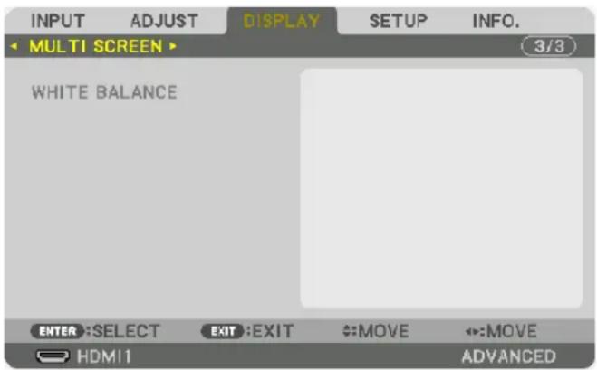 INPUT ADJUST DISPLAY SETUP INFO. MULTI SCREEN WHITE BALANCE ENTER:SELECT EXIT:EXIT MOVE ←:MOVE HDMI ADVANCED