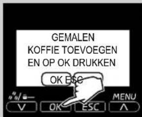 GEMALEN KOFFIE TOEVOEGEN EN OP OK DRUKKEN OK ESC V OK ESC MENU