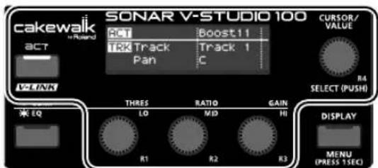 cakewalk + Roland SONAR V-STUDIO 100 ACT VLINK ACT RXT Track Pan Boost11 Track 1 C CURSOR/ VALUE R4 SELECT (PUSH) THRES LO MID GAIN H1 DISPLAY MENU (PRESS 1SEC)