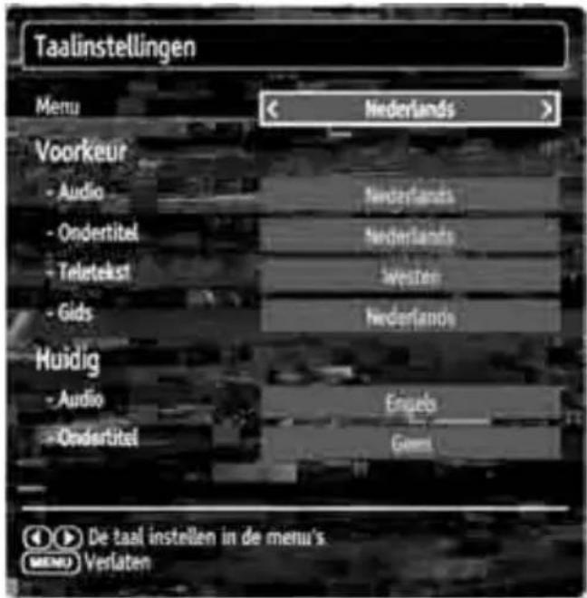 Taalinstellingen Menu Nederlands Voorkeur - Audio Nederlands - Ondertitel Nederlands - Teletekst Wester - Gids Nederlands Huidig - Audio Engels - Ondertitel Gems De taal instellen in de menu's MENU Verlaten