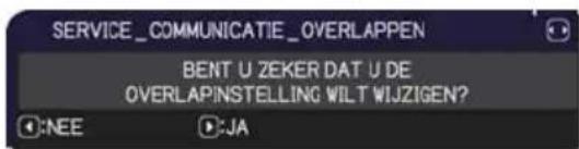 SERVICE_COMMUNICATIE_OVERLAPPEN BENT U ZEKER DAT U DE OVERLAPINSTELLING WILT WIJZIGEN? :NEE :JA