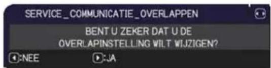 SERVICE_COMMUNICATIE_OVERLAPPEN BENT U ZEKER DAT U DE OVERLAPINSTELLING WILT WIJZIGEN? :NEE :A