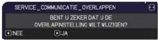 SERVICE_COMMUNICATIE_OVERLAPPEN BENT U ZEKER DAT U DE OVERLAPINSTELLING WILT WIJZIGEN? :NEE :JA