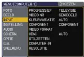 MENU [COMPUTER 1] PROGRESSIEF TELEVISIE BEELD VIDEO NR GEMIDDELD INPUT KLEURVARIATIE AUTO INSTEILLING COMPONENT COMPONENT AUDIO VIDEO FORMAT SCHERM HDMI AUTO OPTIE STILZETTEN COMPUTER-IN G.B. SNELMENU RESOLUTIE