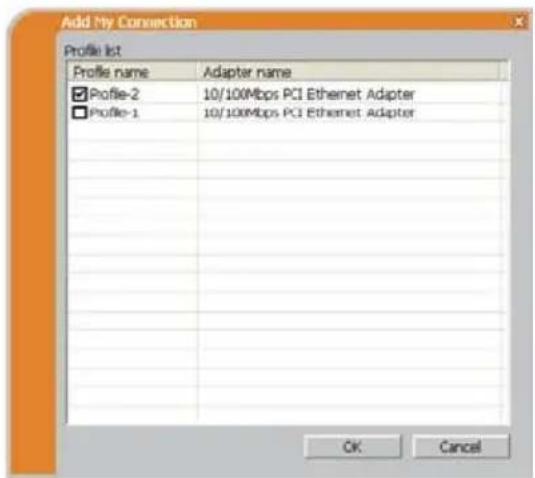 Add My Connection Profile list Profile name Adapter name ✓ Profile-2 10/100Mbps PCI Ethernet Adapter □ Profile-1 10/100Mbps PCI Ethernet Adapter OK Cancel
