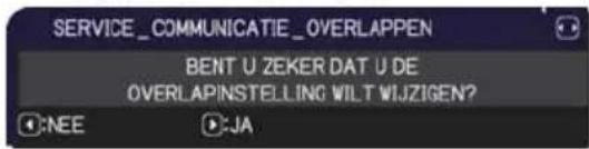 SERVICE_COMMUNICATIE_OVERLAPPEN BENT U ZEKER DAT U DE OVERLAPINSTELLING WILT WIJZIGEN? :NEE :JA