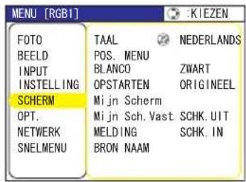 MENU [RGB1] : KIEZEN FOTO TAAL NEDERLANDS BEELD POS. MENU INPUT BLANCO ZWART INSTALLING OPSTARTEN ORIGINEEL SCHERM Mijn Scherm OPT.Mijn Sch. Vast.SCHK. UIT NETWERK MELDING SCHK. IN SNELMENU BRON NAAM