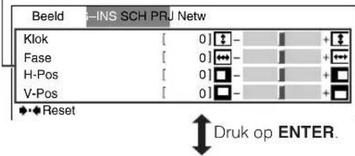 Beeld S-INS SCH PRJ Netw Klok [ 0] - + + Fase [ 0] - + + H-Pos [ 0] - + + V-Pos [ 0] - + + ◆◆Reset Druk op ENTER.