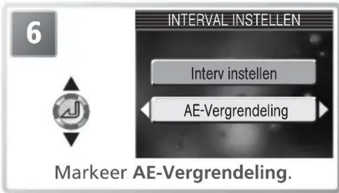 6 INTERVAL INSTELLEN Interv instellen AE-Vergrendeling Markeer AE-Vergrendeling.