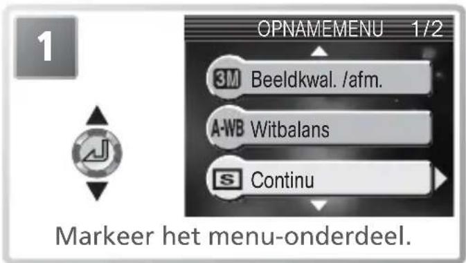 OPNAMEMENU 1/2 3M Beeldkwal. /afm. A-WB Witbalans S Continu Markeer het menu-onderdeel.