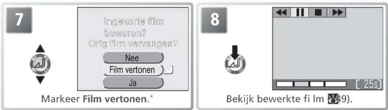 7 Ingekorte film bewaren? Orig film vervangen? Nee Film vertonen Ja Markeer Film vertonen.* 8 Bekijk bewerkte fi Im 49.