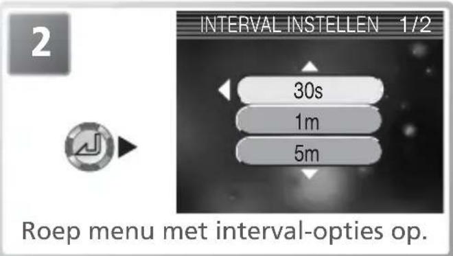 2 INTERVAL INSTELLEN 1/2 30s 1m 5m Roep menu met interval-opties op.