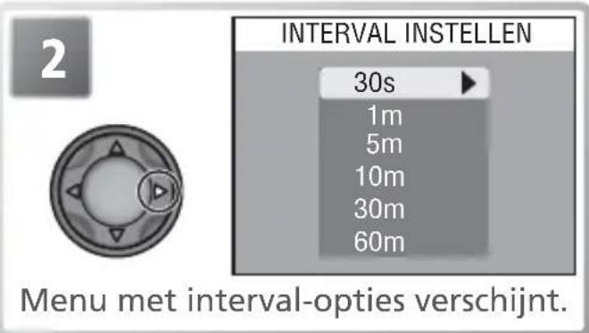 2 INTERVAL INSTELLEN 30s 1m 5m 10m 30m 60m Menu met interval-opties verschijnt.