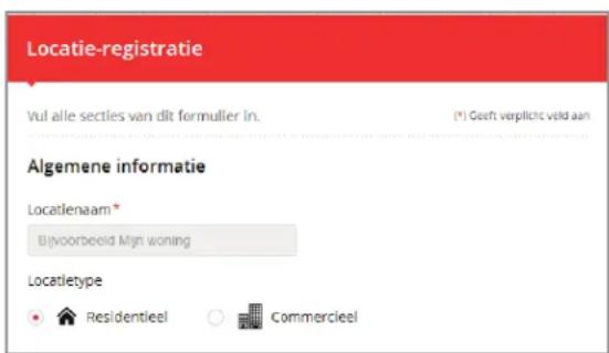 Locatie-registratie Vul alle secties van dit formuller in. (*) Geelt verplicht veld aan Algemene informatie Locatlenaam * Bijvoorbeeld Mijn woning Locatletype • Residentieel ○ Commercieel