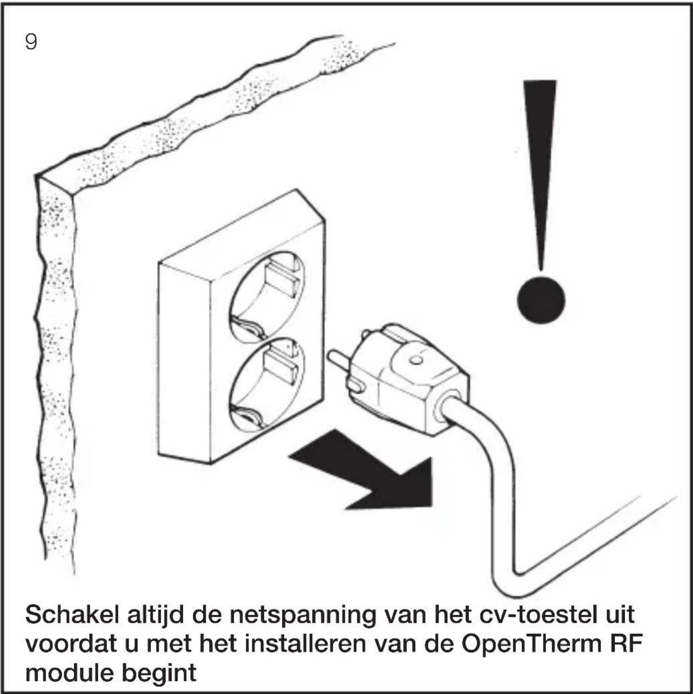 9 Schakel altijd de netspanning van het cv-toestel uit voordat u met het installeren van de OpenTherm RF module begint